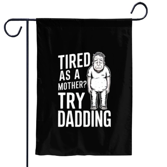 Tired As A Mother Try Dadding Garden Flags
