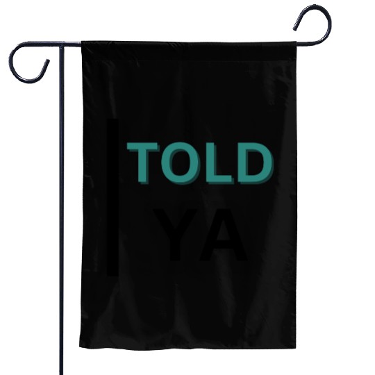 I TOLD YA | Tennis Essential Challengers Classic D Garden Flags