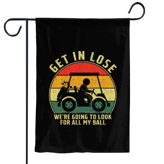 Get In Loser Golf Cart Look For My Golf Ball Garden Flags