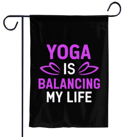 Yoga Is Balancing My Life Garden Flags