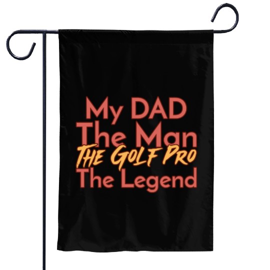 My Dad The Man The Legend The Golf Pro Garden Flags