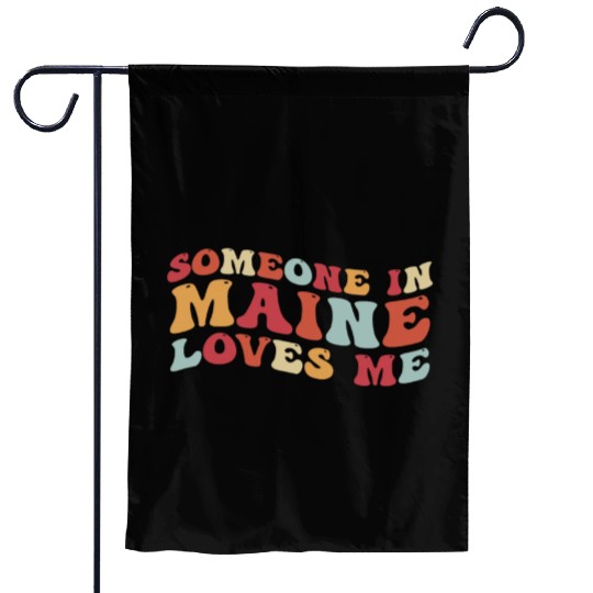 Someone In Maine Loves Me Garden Flags
