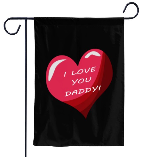 i love daddy Garden Flags