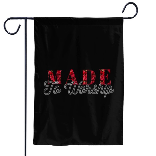 Made to worship Garden Flags
