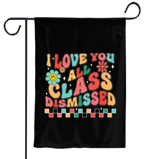 I love you all class dismissed Garden Flags