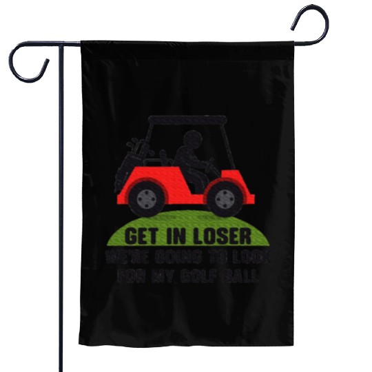 Get In Loser Golf Cart Golfer Look For My Golf Garden Flags