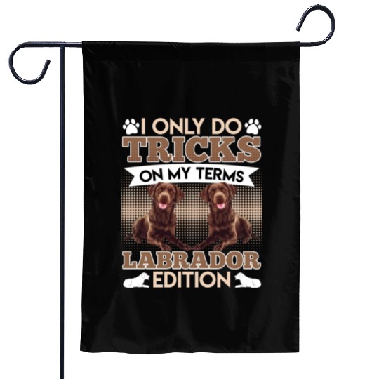 CHocolate Labrador I DO TRICKS ON MY TERMS Garden Flags