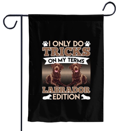 CHocolate Labrador I DO TRICKS ON MY TERMS Garden Flags