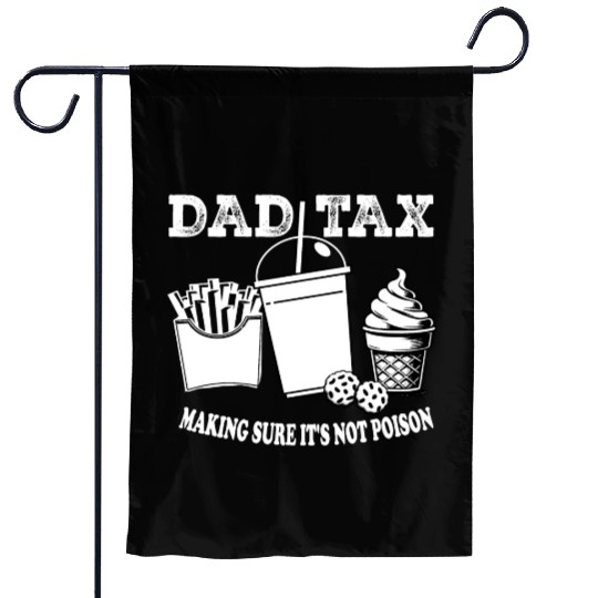 DAD TAX MAKING SUR IT S NOT POISON Garden Flags
