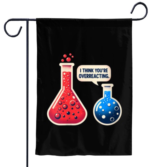 Overreacting-Funny-Science-Chemistry- Garden Flags