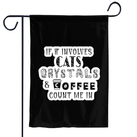 If It Involves Cats, Crystals and Coffee Garden Flags
