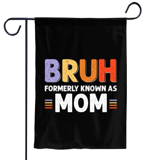 Bruh formerly known as mom Garden Flags
