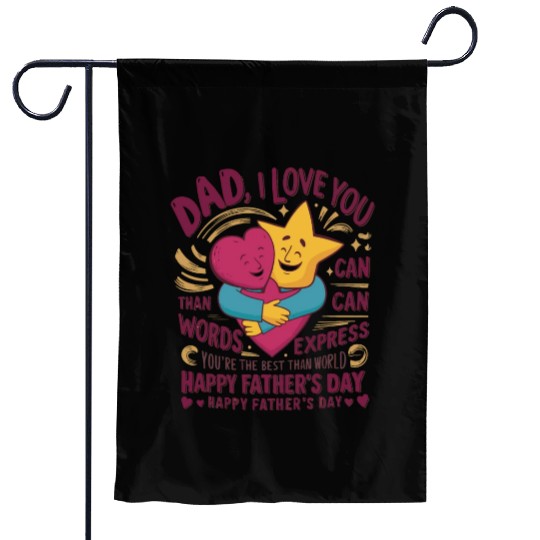 Dad I love you more than words can express Garden Flags