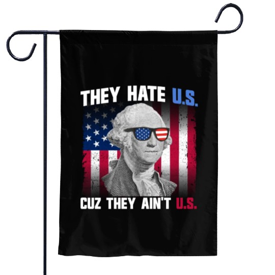They Hate US Cuz They Ain't US George Washington Garden Flags