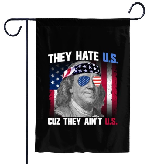 They Hate US Cuz They Ain't US Ben Franklin Garden Flags