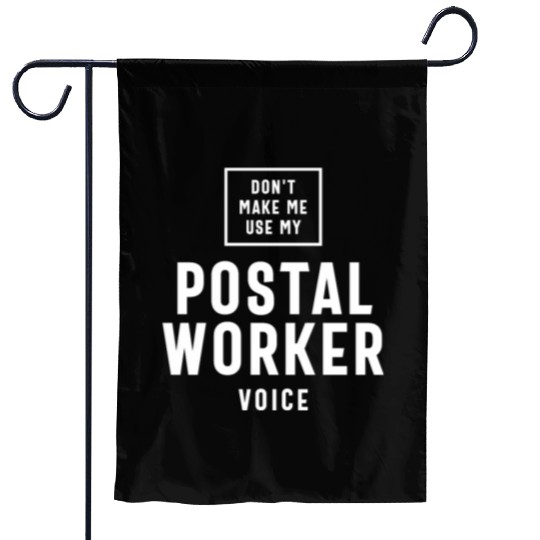 Don't Make Me Use My Postal Worker Voice Garden Flags
