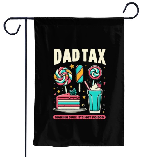 Dad Tax making sure it's not poison Garden Flags