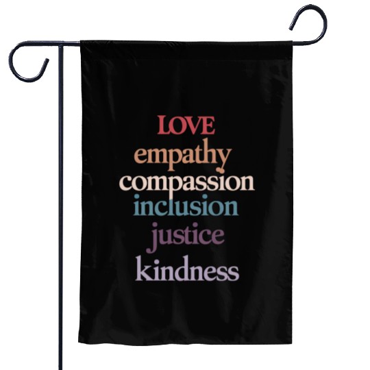 Love Empathy Compassion Inclusion Justice Kindness Garden Flags