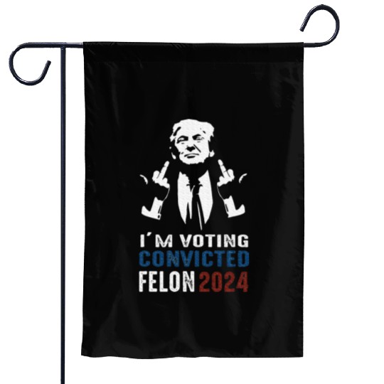 Yes I'm Voting Convicted Felon 2024 Garden Flags