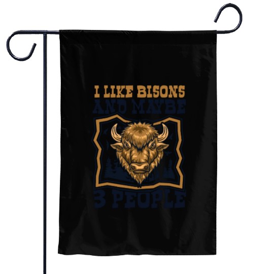 I Like Bisons And Maybe 3 People Buffalo Bovinae Garden Flags
