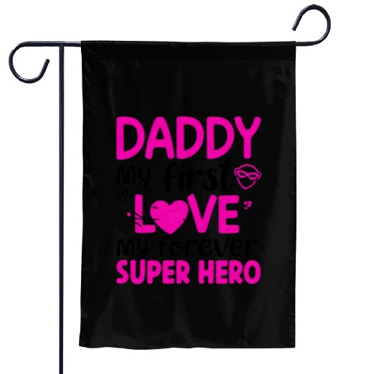 Daddy my first love My Forever Superhero Garden Flags