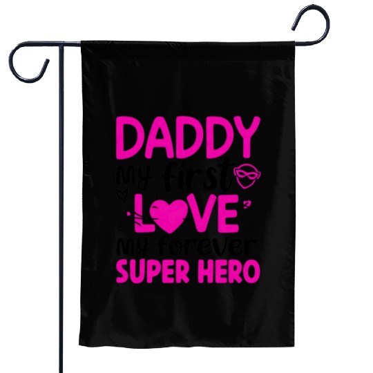 Daddy my first love My Forever Superhero Garden Flags