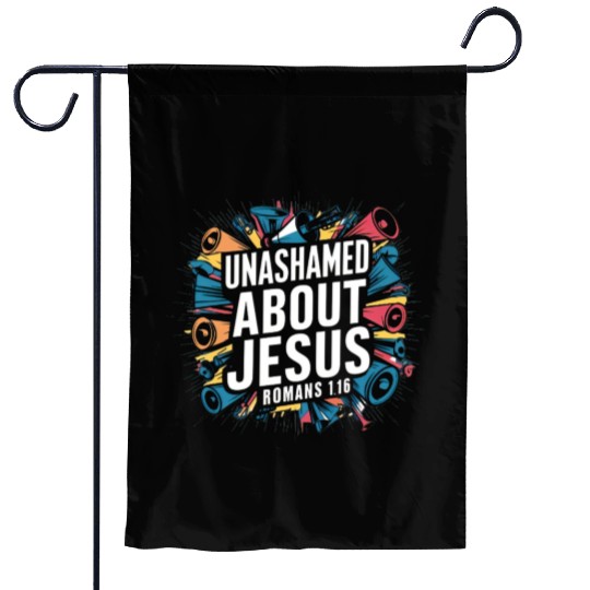 Unashamed About Jesus Garden Flags