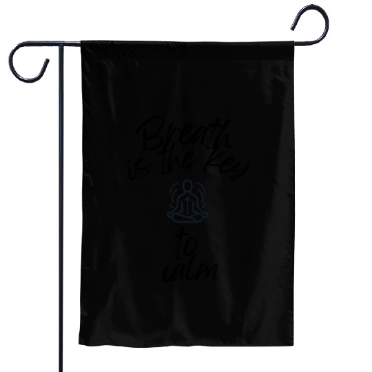 Breath Is The Key To Calm Garden Flags