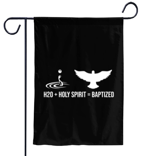 Water + Holy Spirit = Baptized Garden Flags