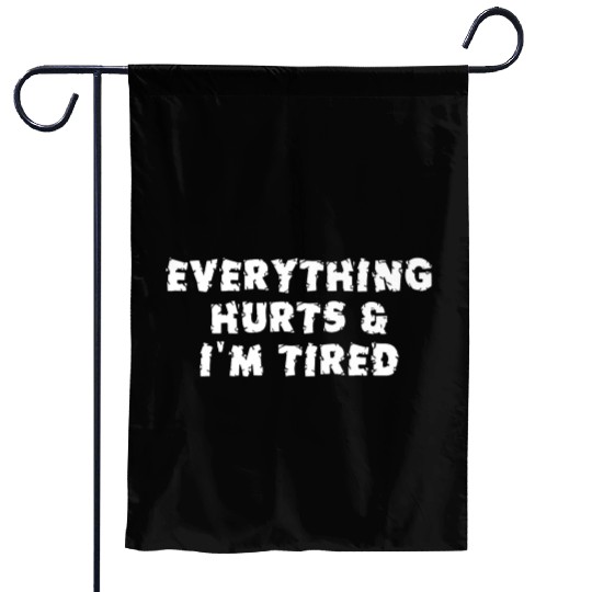Funny Sarcastic Im Everything Hurts Garden Flags