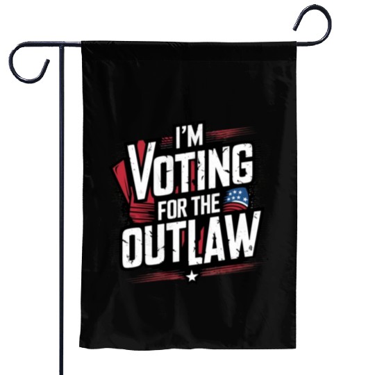 I’M VOTING FOR THE OUTLAW Garden Flags