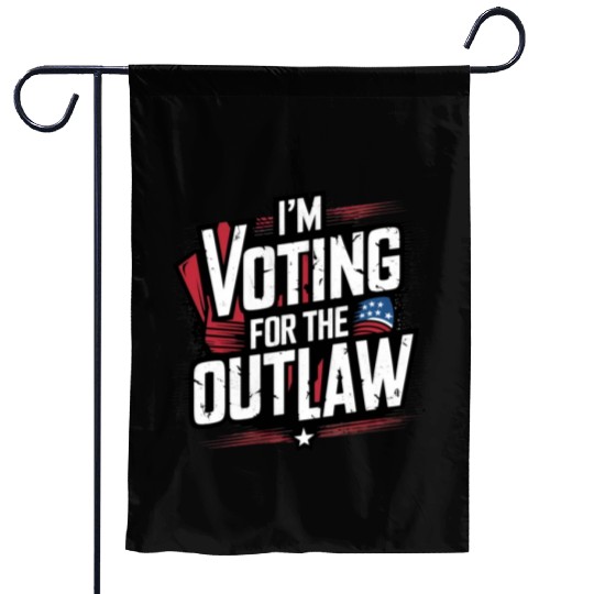 I’M VOTING FOR THE OUTLAW Garden Flags