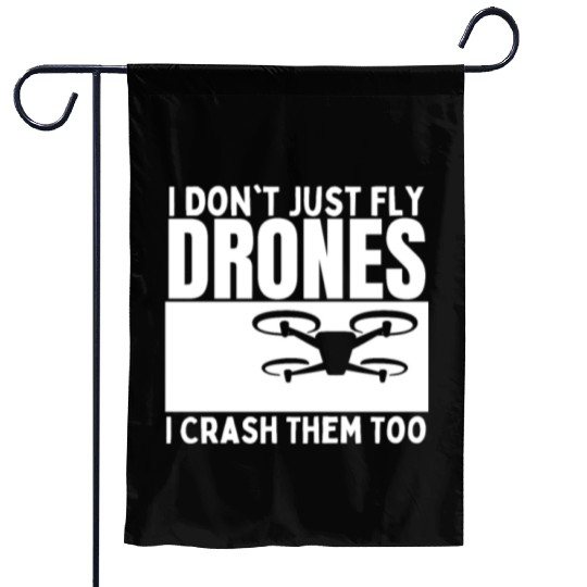 I Don't Just Fly Drones I Crash Them Too Funny Garden Flags