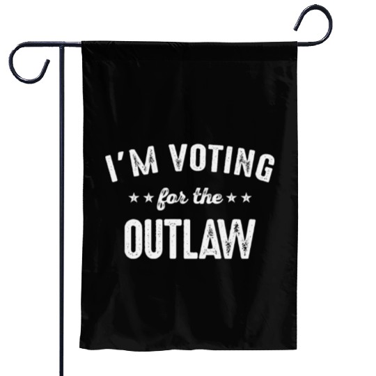 I'm Voting For The Outlaw Garden Flags