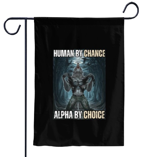 Human By Chance Alpha By Choice Alpha Wolf Meme Garden Flags
