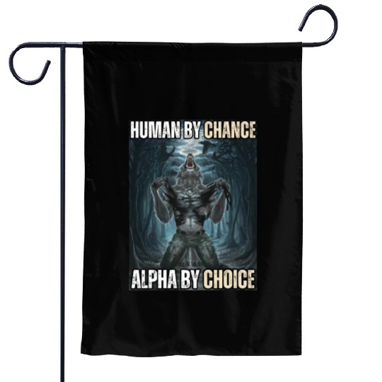 Human By Chance Alpha By Choice Alpha Wolf Meme Garden Flags
