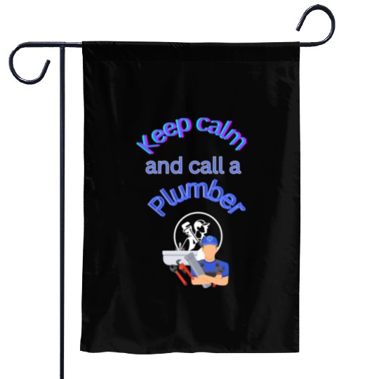 Keep calm call a Plumber Garden Flags