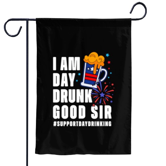 I Am Day Drunk Good Sir 4th Of July Garden Flags