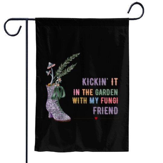Kickin' It In The Garden With My Fungi Friend Garden Flags