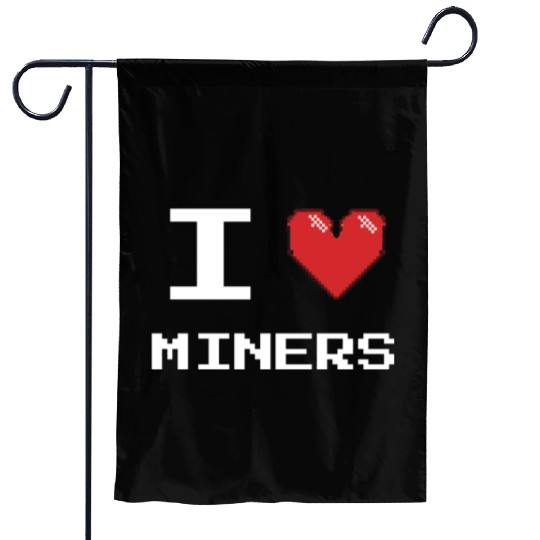 I love Miners Miner Mining Gamer Crypto Garden Flags