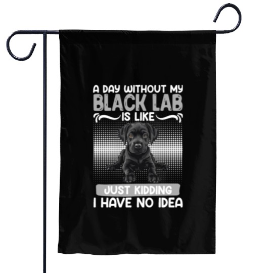 Black Labrador A DAY WITHOUT MY BLACK LAB Garden Flags