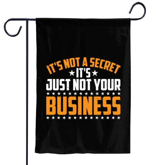 It's Not A Secret It's Just Not Your Business 3 Garden Flags