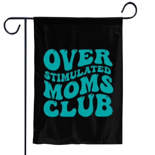 over stimulated moms club Garden Flags