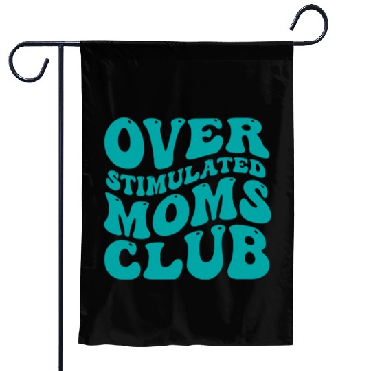 over stimulated moms club Garden Flags