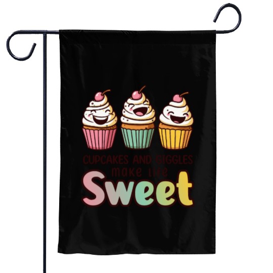 Cupcakes and giggles make life sweet Garden Flags