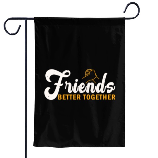 Friends better together Garden Flags