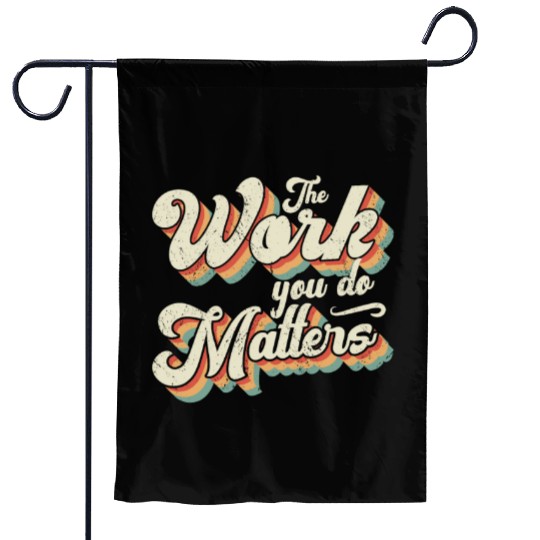 School Counselor The Work You Do Matters Counselor Garden Flags