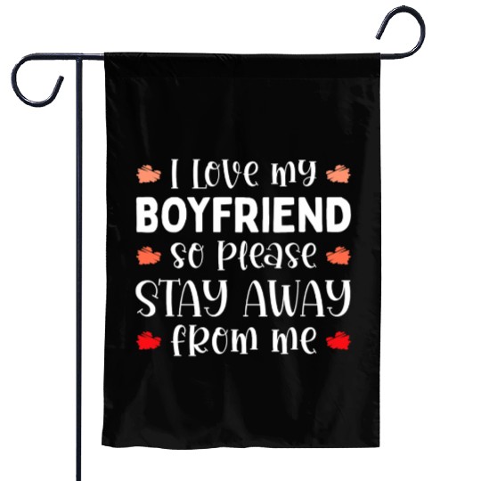 I Love My Boyfriend So Please Stay Away Garden Flags