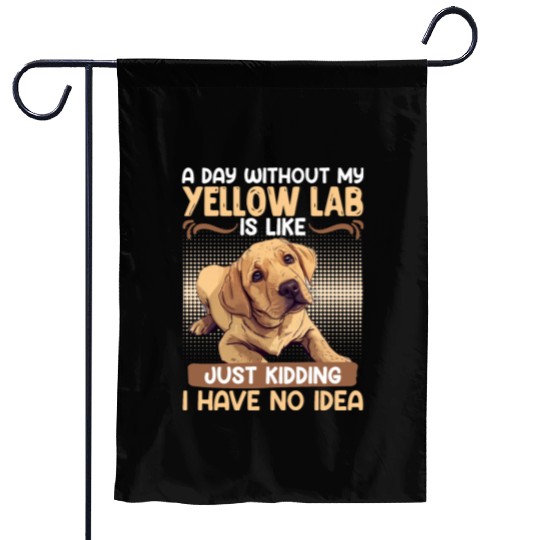 Labrador A DAY WITHOUT MY YELLOW LAB Funny Garden Flags