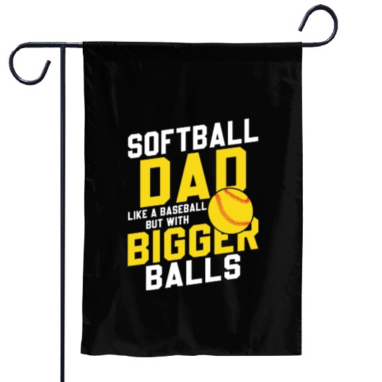 Bigger Balls Softball Dad Funny Daddy Father's Day Garden Flags